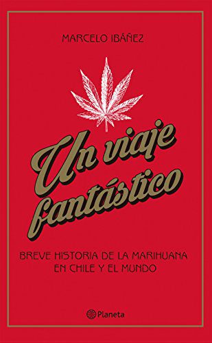 Un voyage fantastique. Une brève histoire de la marijuana au Chili